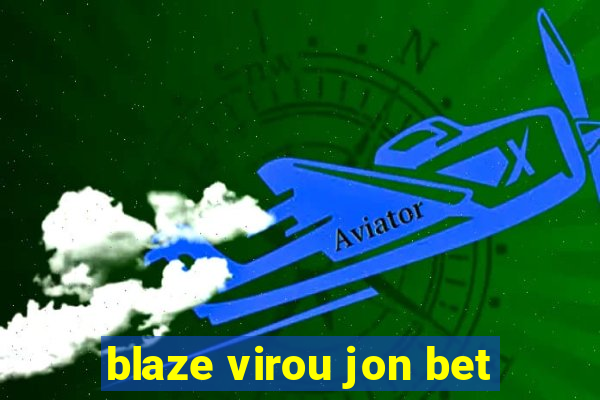 blaze virou jon bet